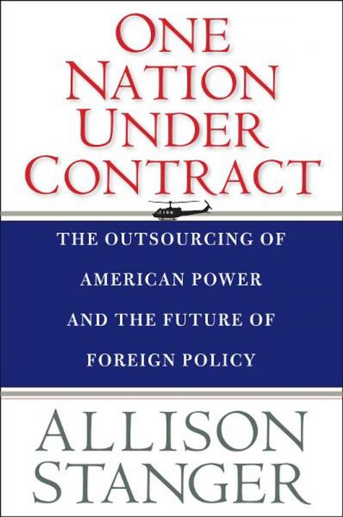 Cover of the book One Nation Under Contract: The Outsourcing of American Power and the Future of Foreign Policy by Allison Stanger, Yale University Press