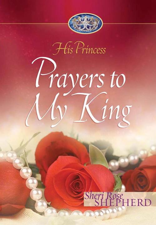 Cover of the book Prayers to My King by Sheri Rose Shepherd, The Crown Publishing Group