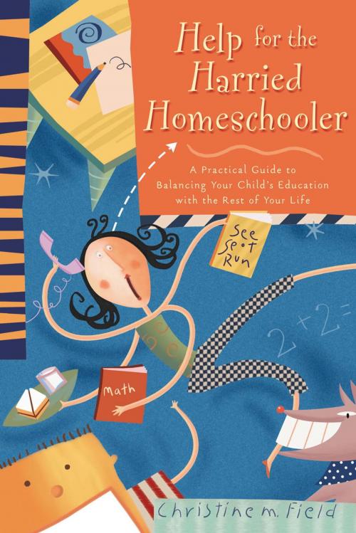 Cover of the book Help for the Harried Homeschooler by Christine Field, The Crown Publishing Group