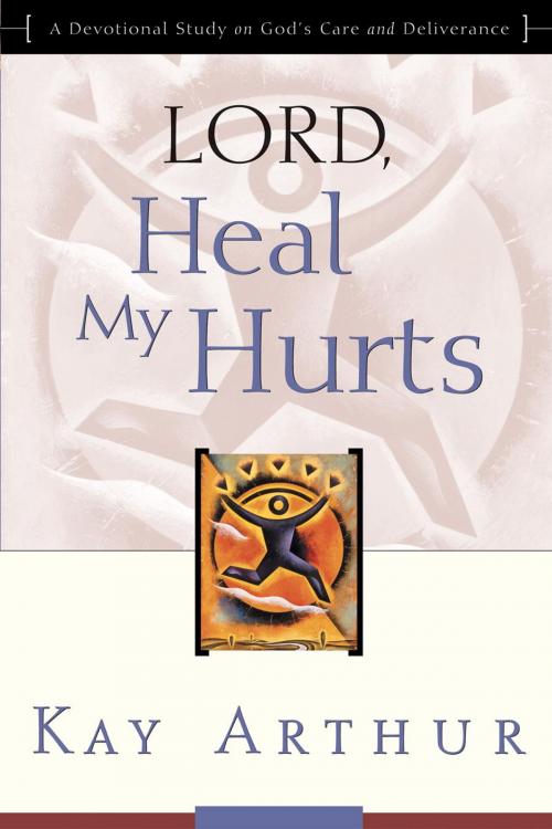 Cover of the book Lord, Heal My Hurts by Kay Arthur, The Crown Publishing Group