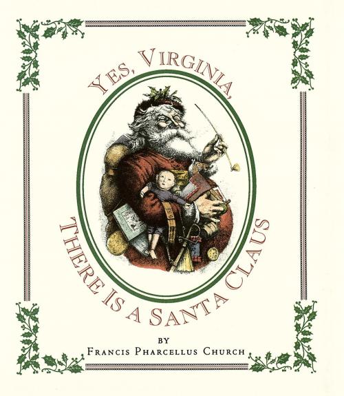 Cover of the book Yes Virginia, There Is a Santa by Francis Pharcellus Church, Random House Publishing Group