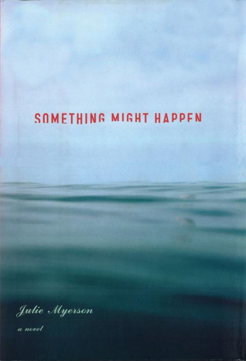 Cover of the book Something Might Happen by Julie Myerson, Little, Brown and Company