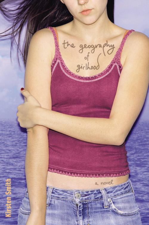 Cover of the book The Geography of Girlhood by Kirsten Smith, Little, Brown Books for Young Readers