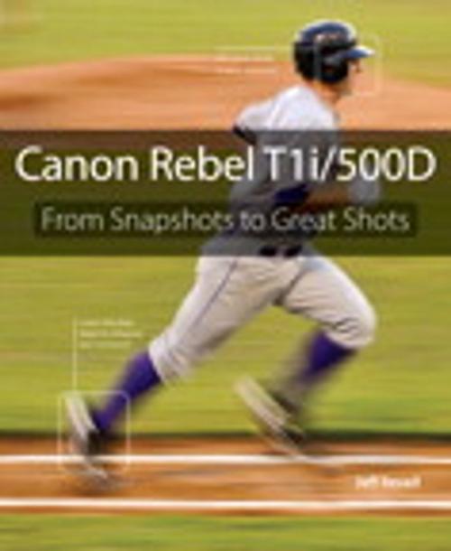 Cover of the book Canon Rebel T1i/500D: From Snapshots to Great Shots by Jeff Revell, Pearson Education