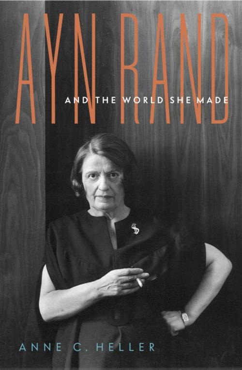 Cover of the book Ayn Rand and the World She Made by Anne C. Heller, Knopf Doubleday Publishing Group