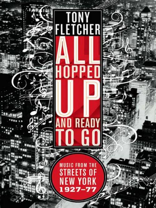 Cover of the book All Hopped Up and Ready to Go: Music from the Streets of New York 1927-77 by Tony Fletcher, W. W. Norton & Company