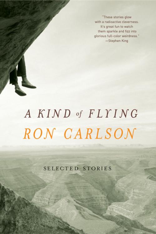 Cover of the book A Kind of Flying: Selected Stories by Ron Carlson, W. W. Norton & Company