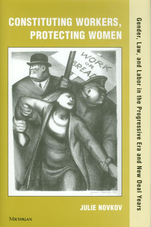 Cover of the book Constituting Workers, Protecting Women by Julie Novkov, University of Michigan Press