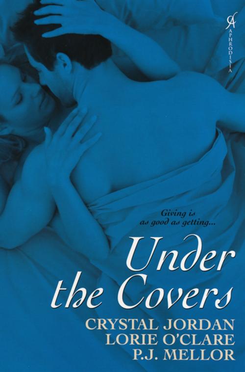 Cover of the book Under The Covers by P.J. Mellor, Crystal Jordan, Lorie O'Clare, Kensington Books