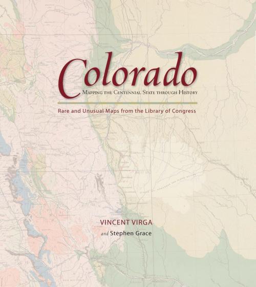 Cover of the book Colorado: Mapping the Centennial State through History by Stephen Grace, Vincent Virga, Globe Pequot Press