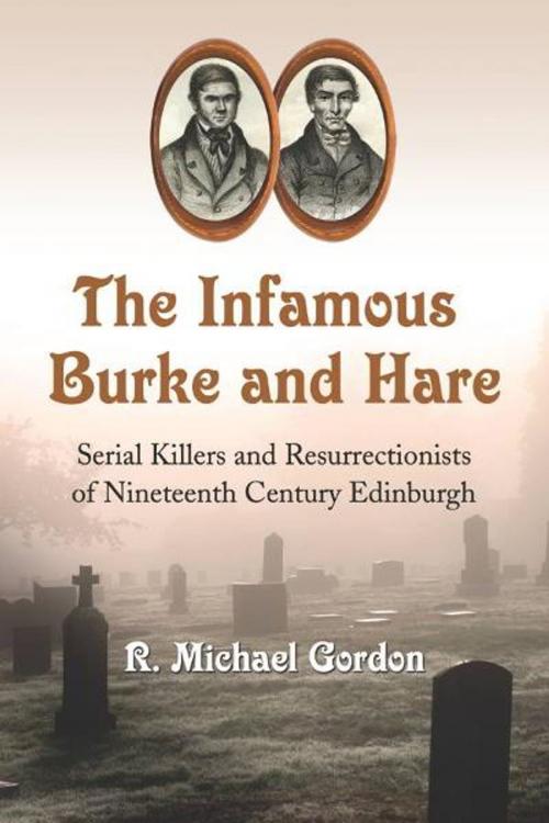 Cover of the book The Infamous Burke and Hare by R. Michael Gordon, McFarland & Company, Inc., Publishers
