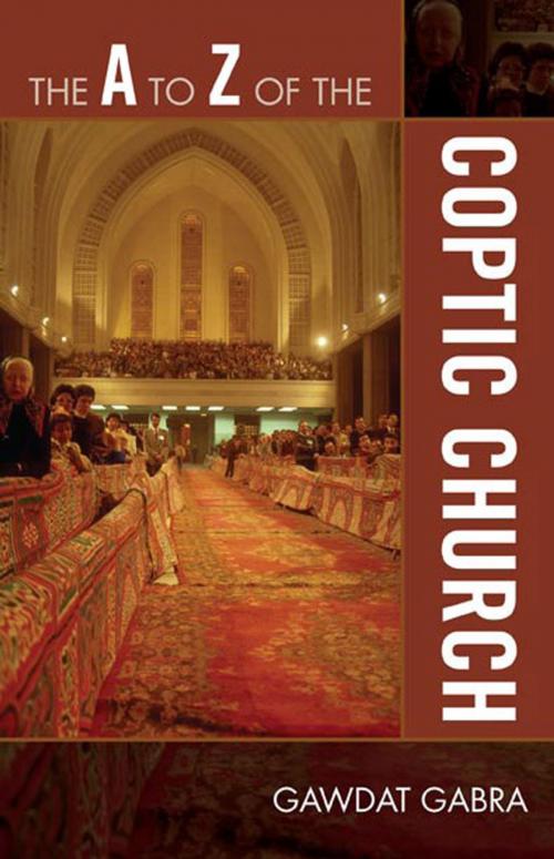Cover of the book The A to Z of the Coptic Church by Gawdat Gabra, Scarecrow Press