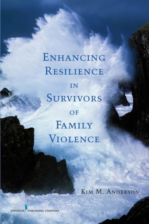 Cover of the book Enhancing Resilience in Survivors of Family Violence by Dr. Kim Anderson, Ph.D., Springer Publishing Company