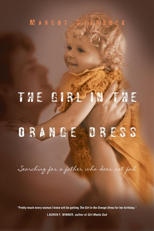 Cover of the book The Girl in the Orange Dress by Margot Starbuck, IVP Books