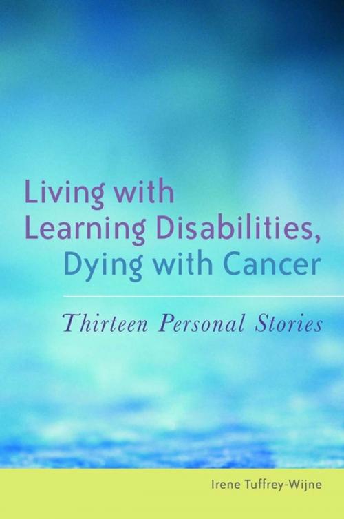 Cover of the book Living with Learning Disabilities, Dying with Cancer by Irene Tuffrey-Wijne, Jessica Kingsley Publishers