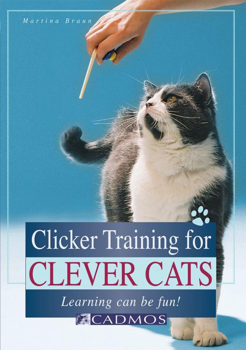 Cover of the book Clicker Training for Clever Cats: Learning Can Be Fun! by Martina Braun, Cadmos Books