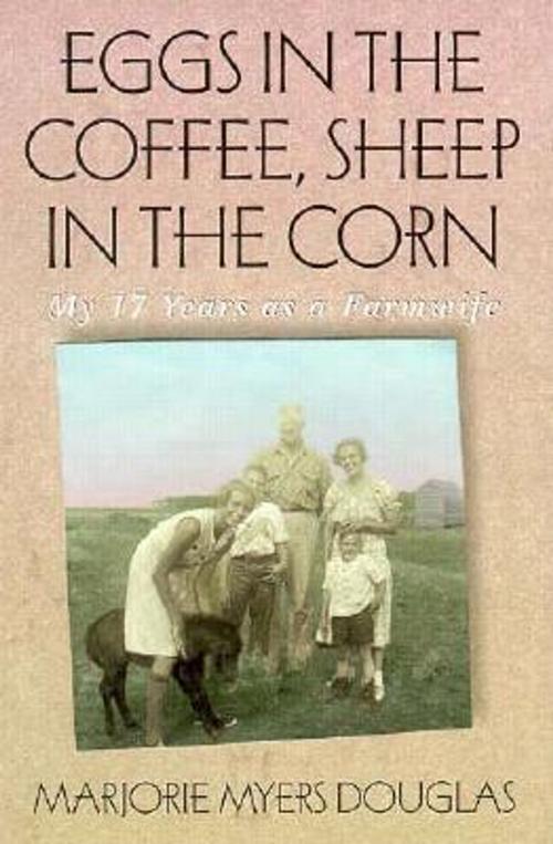 Cover of the book Eggs in the Coffee, Sheep in the Corn by Marjorie Myers Douglas, Minnesota Historical Society Press