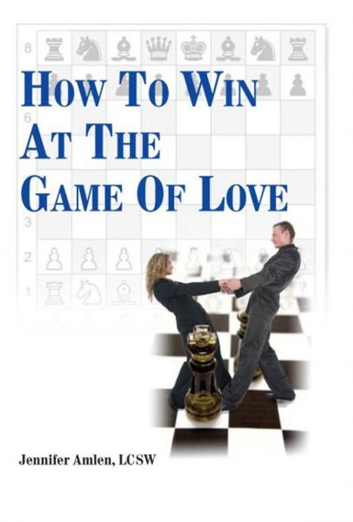 Cover of the book How To Win At The Game Of Love by Jennifer Amlen, LCSW, Bear Reissourse Publishing