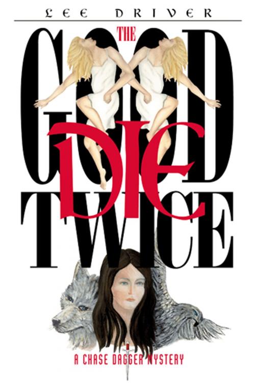 Cover of the book The Good Die Twice by Lee Driver, Full Moon Publishing LLC