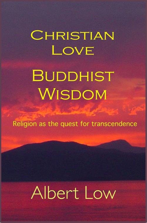 Cover of the book Christian Love Buddhist Wisdom by Albert Low, Albert Low