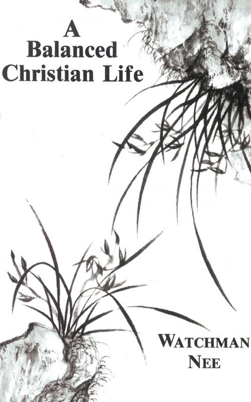 Cover of the book A Balanced Christian Life by Watchman Nee, Christian Fellowship Publishers