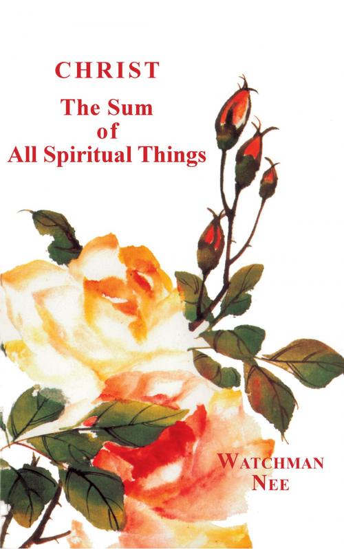 Cover of the book Christ the Sum of All Spiritual Things by Watchman Nee, Christian Fellowship Publishers