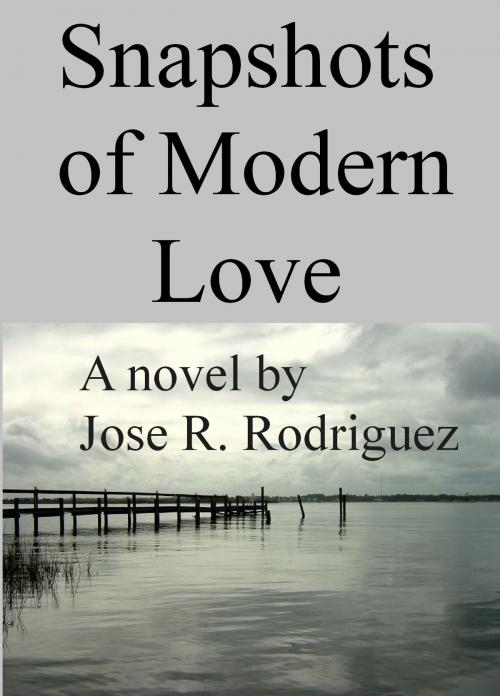 Cover of the book Snapshots of Modern Love by Jose R. Rodriguez, Jose R. Rodriguez