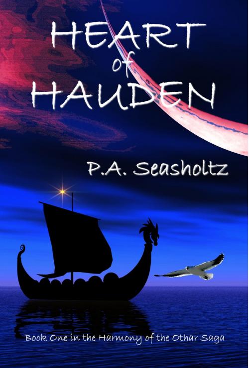 Cover of the book Heart of Hauden (Harmony of the Othar Saga #1) by P.A. Seasholtz, P.A. Seasholtz