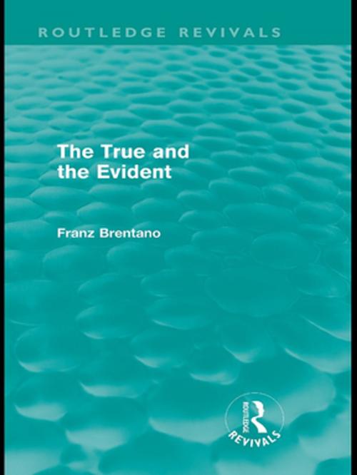 Cover of the book The True and the Evident (Routledge Revivals) by Franz Brentano, Taylor and Francis