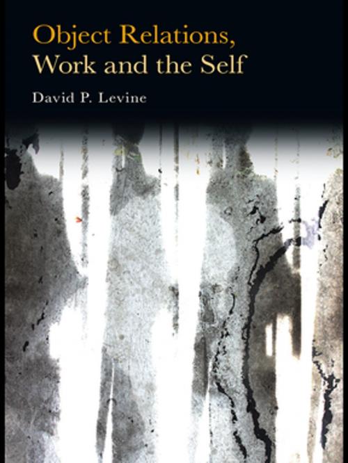 Cover of the book Object Relations, Work and the Self by David P. Levine, Taylor and Francis
