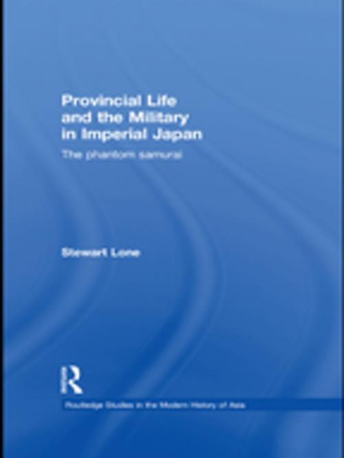 Cover of the book Provincial Life and the Military in Imperial Japan by Stewart Lone, Taylor and Francis