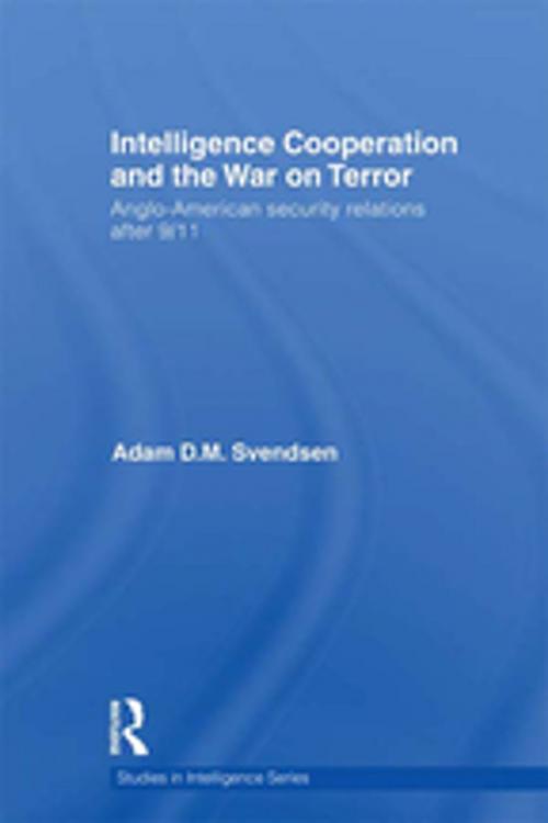 Cover of the book Intelligence Cooperation and the War on Terror by Adam D.M. Svendsen, Taylor and Francis