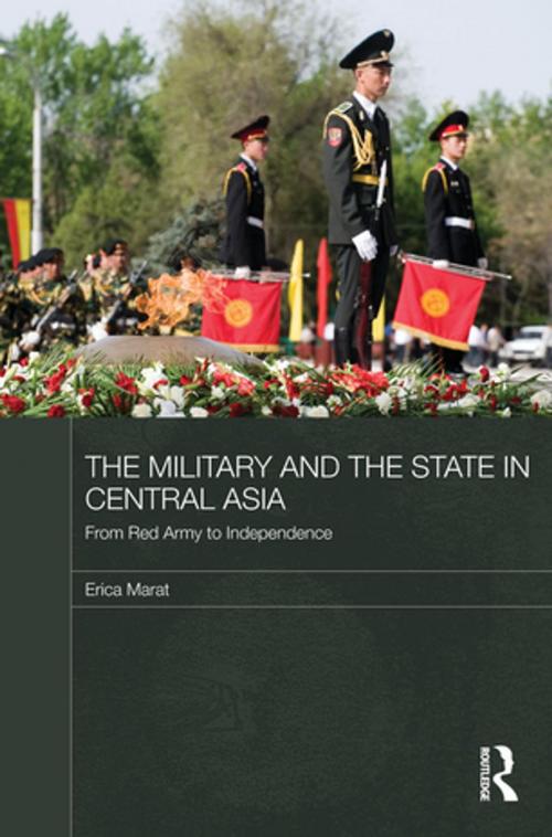 Cover of the book The Military and the State in Central Asia by Erica Marat, Taylor and Francis