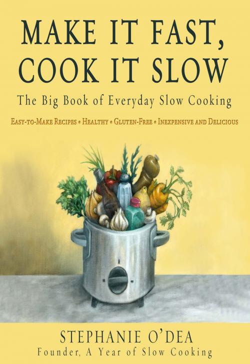 Cover of the book Make It Fast, Cook It Slow by Stephanie O'Dea, Hachette Books