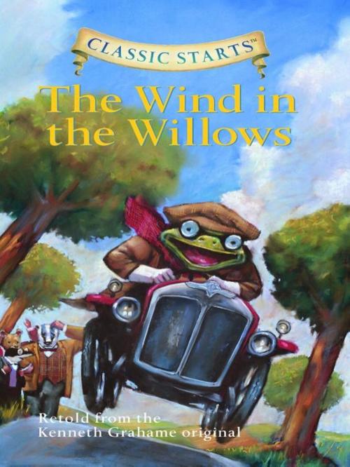 Cover of the book Classic Starts®: The Wind in the Willows by Kenneth Grahame, Martin Woodside, Arthur Pober, Ed.D, Sterling Children's Books