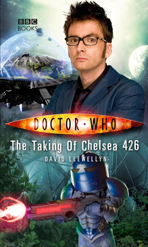 Cover of the book Doctor Who: The Taking of Chelsea 426 by David Llewelyn, Ebury Publishing