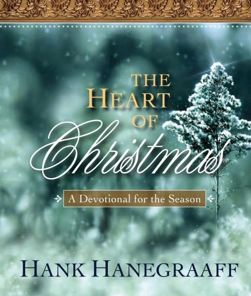 Cover of the book The Heart of Christmas by Hank Hanegraaff, Thomas Nelson