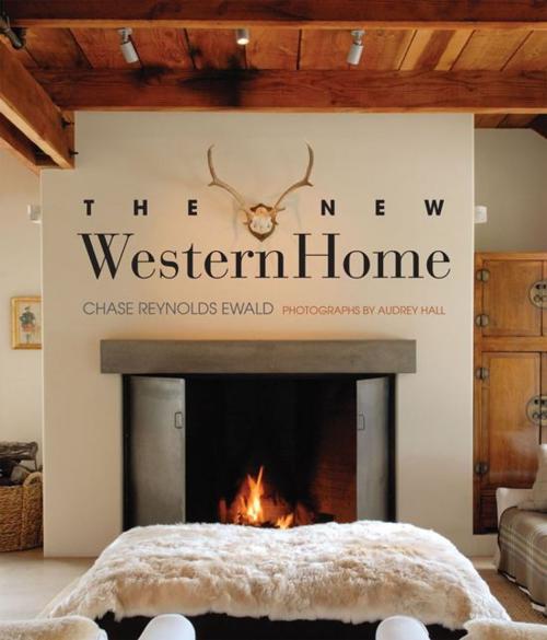 Cover of the book New Western Home by Chase Reynolds Ewald, Gibbs Smith