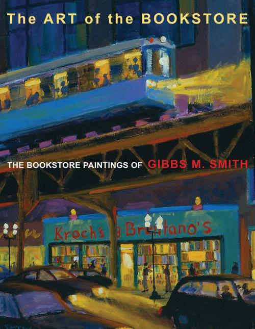 Cover of the book The Art of the Bookstore by Gibbs M Smith, Gibbs Smith