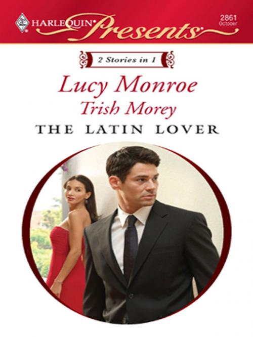 Cover of the book The Latin Lover by Lucy Monroe, Trish Morey, Harlequin