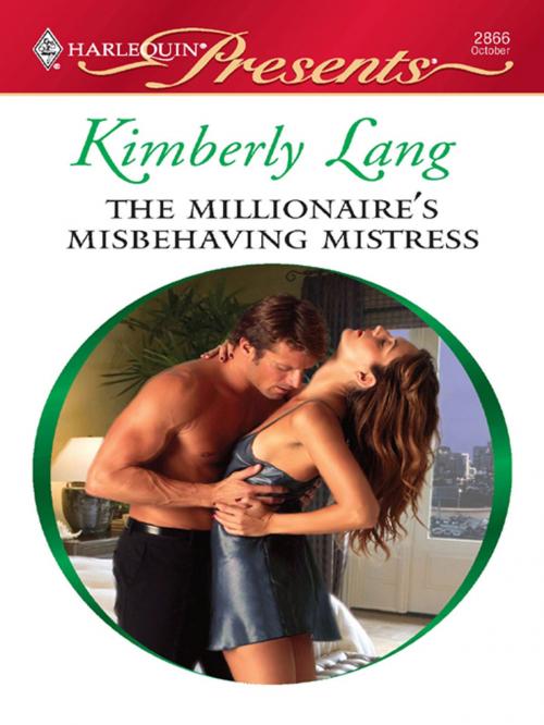 Cover of the book The Millionaire's Misbehaving Mistress by Kimberly Lang, Harlequin