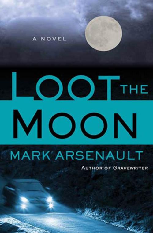 Cover of the book Loot the Moon by Mark Arsenault, St. Martin's Press