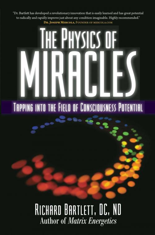 Cover of the book The Physics of Miracles by Richard Bartlett, DC, ND, Melissa Joy Jonsson, Atria Books/Beyond Words
