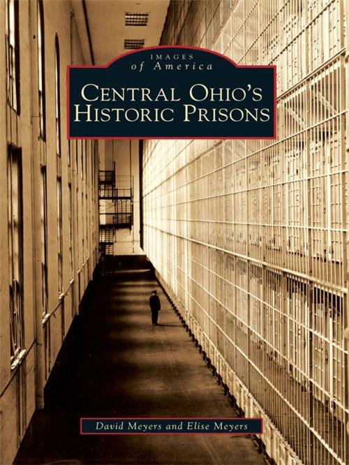 Cover of the book Central Ohio's Historic Prisons by David Meyers, Elise Meyers, Arcadia Publishing Inc.