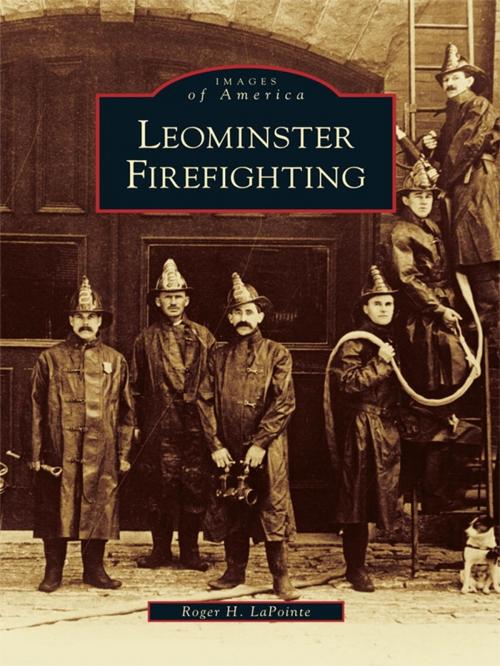 Cover of the book Leominster Firefighting by Roger H. LaPointe, Arcadia Publishing Inc.