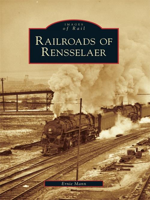 Cover of the book Railroads of Rensselaer by Ernie Mann, Arcadia Publishing Inc.
