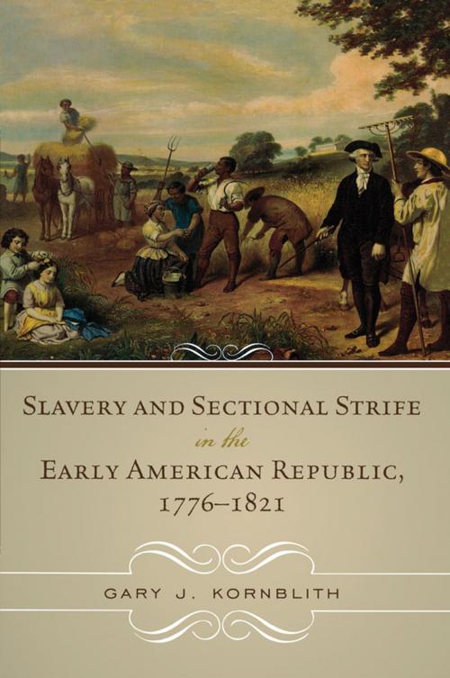 Cover of the book Slavery and Sectional Strife in the Early American Republic, 1776–1821 by Gary J. Kornblith, Rowman & Littlefield Publishers