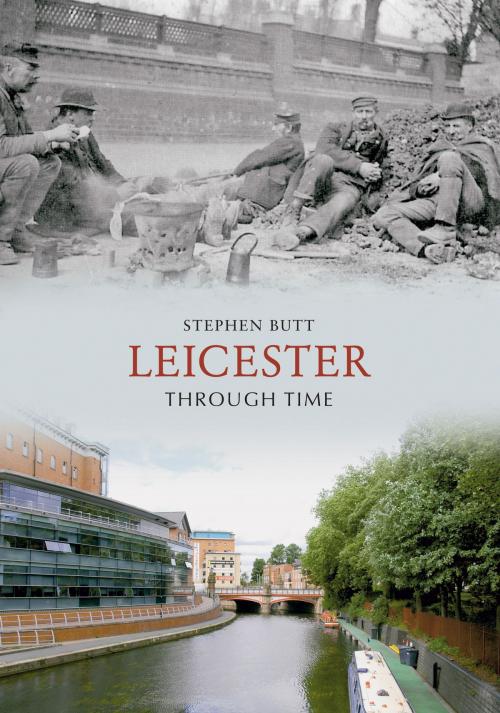 Cover of the book Leicester Through Time by Stephen Butt, Amberley Publishing