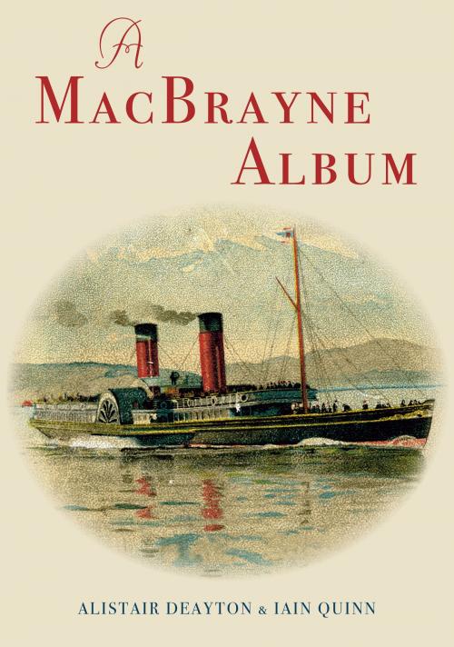 Cover of the book A MacBrayne Album by Iain Quinn, Alistair Deayton, Amberley Publishing