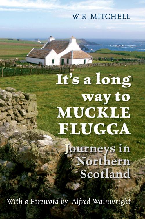 Cover of the book It's a Long Way to Muckle Flugga by W. R. Mitchell, Amberley Publishing